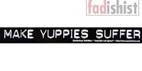 'Make Yuppies Suffer' Sticker