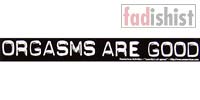 'Orgasms Are Good' Sticker