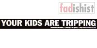 'Your Kids Are Tripping' Sticker